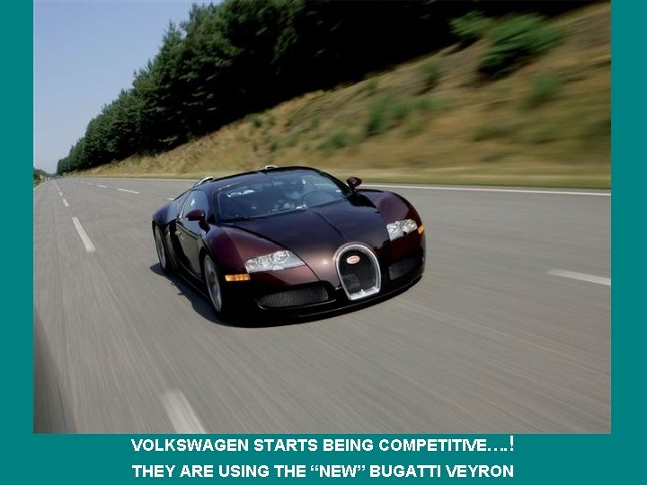 VOLKSWAGEN STARTS BEING COMPETITIVE…. ! THEY ARE USING THE “NEW” BUGATTI VEYRON 