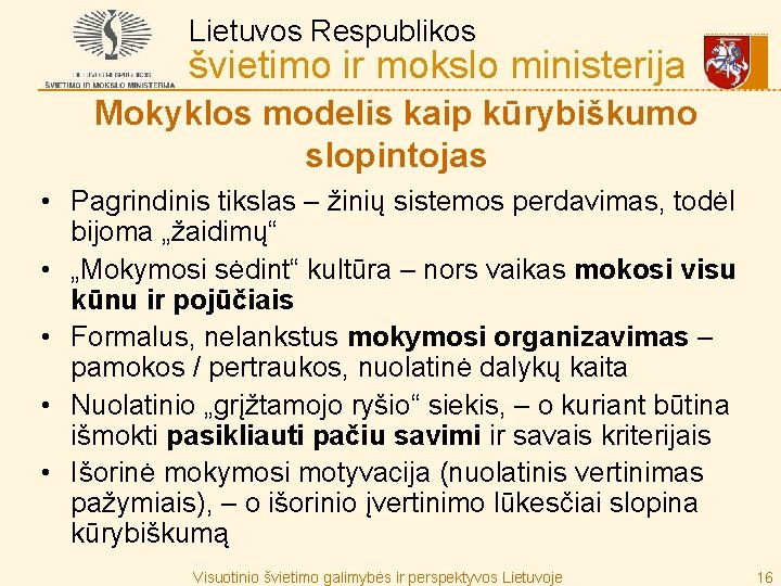 Lietuvos Respublikos švietimo ir mokslo ministerija Mokyklos modelis kaip kūrybiškumo slopintojas • Pagrindinis tikslas