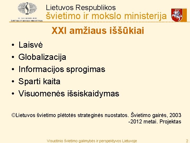 Lietuvos Respublikos švietimo ir mokslo ministerija XXI amžiaus iššūkiai • • • Laisvė Globalizacija