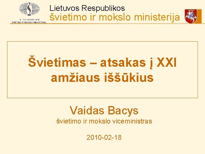 Lietuvos Respublikos švietimo ir mokslo ministerija Švietimas – atsakas į XXI amžiaus iššūkius Vaidas