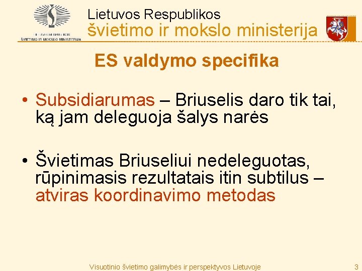 Lietuvos Respublikos švietimo ir mokslo ministerija ES valdymo specifika • Subsidiarumas – Briuselis daro