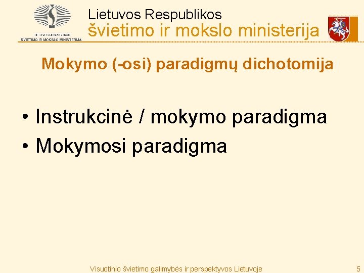 Lietuvos Respublikos švietimo ir mokslo ministerija Mokymo (-osi) paradigmų dichotomija • Instrukcinė / mokymo