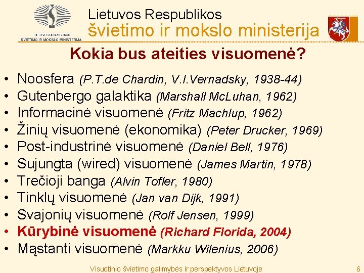 Lietuvos Respublikos švietimo ir mokslo ministerija Kokia bus ateities visuomenė? • • • Noosfera