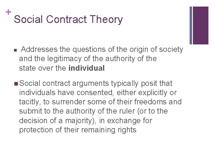 + Social Contract Theory n Addresses the questions of the origin of society and