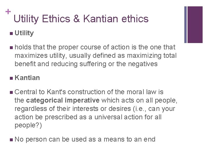 + Utility Ethics & Kantian ethics n Utility n holds that the proper course