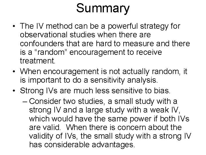 Summary • The IV method can be a powerful strategy for observational studies when