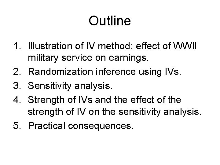 Outline 1. Illustration of IV method: effect of WWII military service on earnings. 2.
