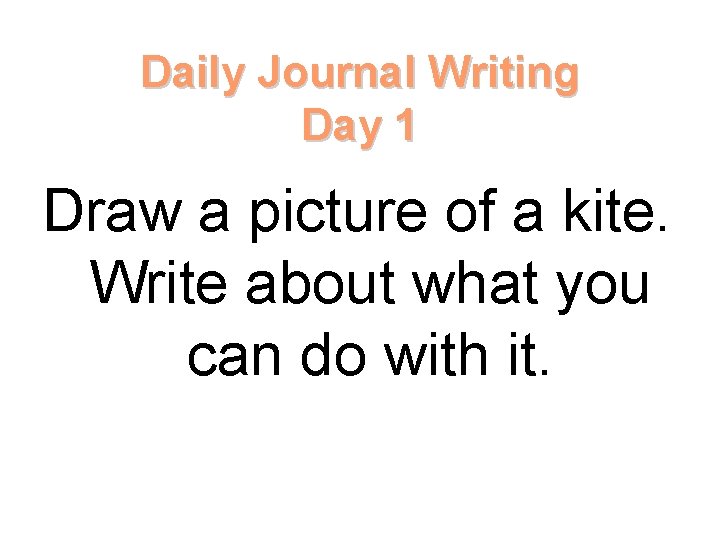 Daily Journal Writing Day 1 Draw a picture of a kite. Write about what