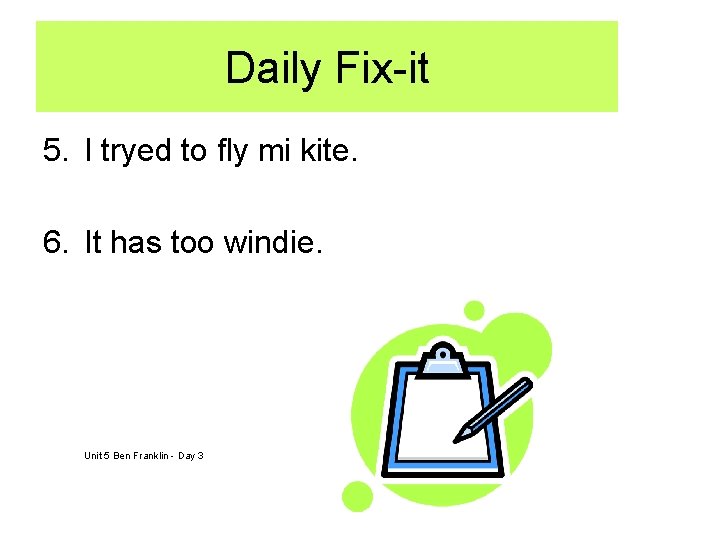 Daily Fix-it 5. I tryed to fly mi kite. 6. It has too windie.