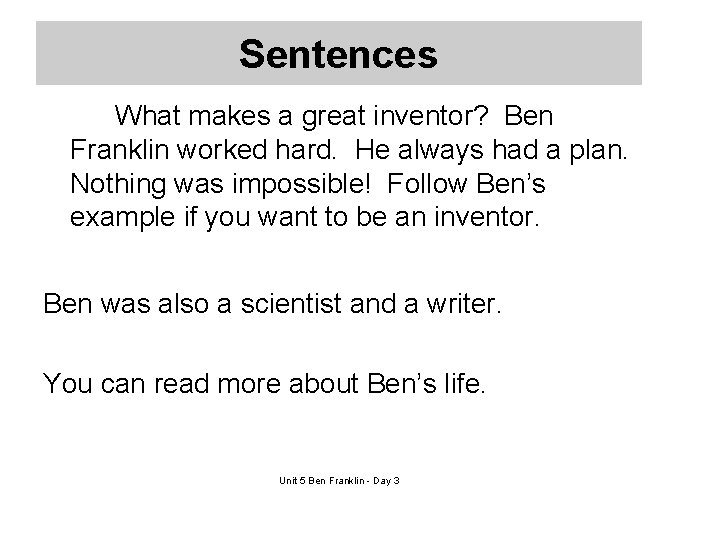 Sentences What makes a great inventor? Ben Franklin worked hard. He always had a