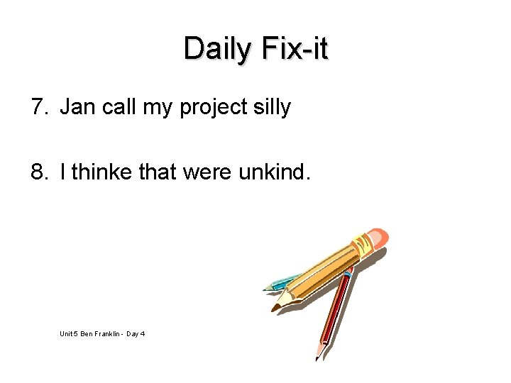 Daily Fix-it 7. Jan call my project silly 8. I thinke that were unkind.