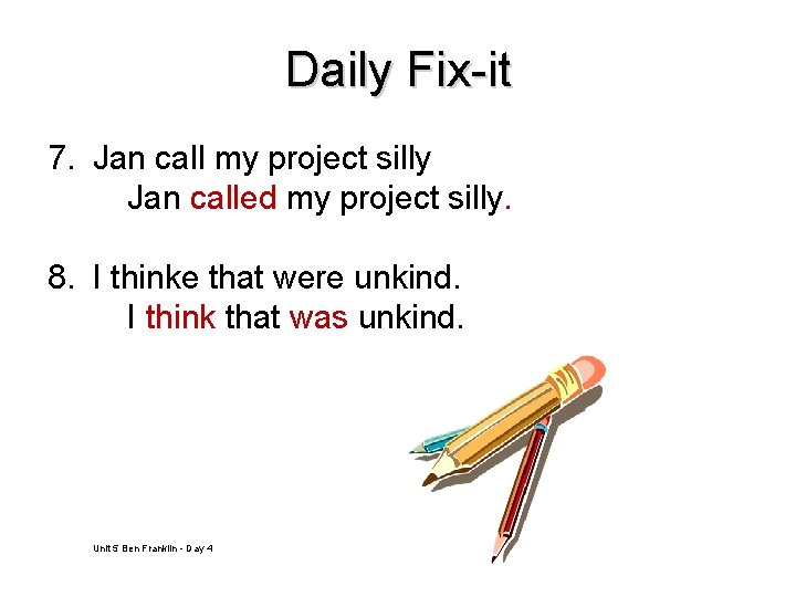 Daily Fix-it 7. Jan call my project silly Jan called my project silly. 8.