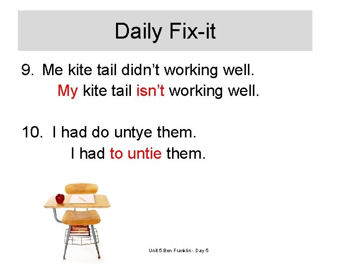 Daily Fix-it 9. Me kite tail didn’t working well. My kite tail isn’t working