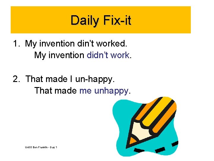 Daily Fix-it 1. My invention din’t worked. My invention didn’t work. 2. That made