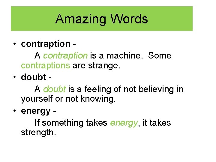 Amazing Words • contraption A contraption is a machine. Some contraptions are strange. •