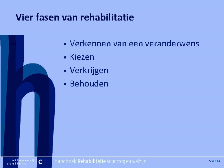 [Hier plaatje invoegen] Vier fasen van rehabilitatie Verkennen van een veranderwens • Kiezen •