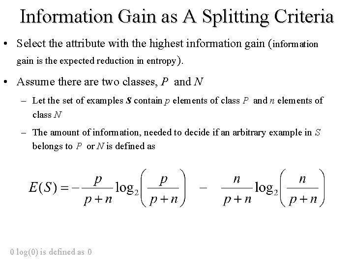 Information Gain as A Splitting Criteria • Select the attribute with the highest information