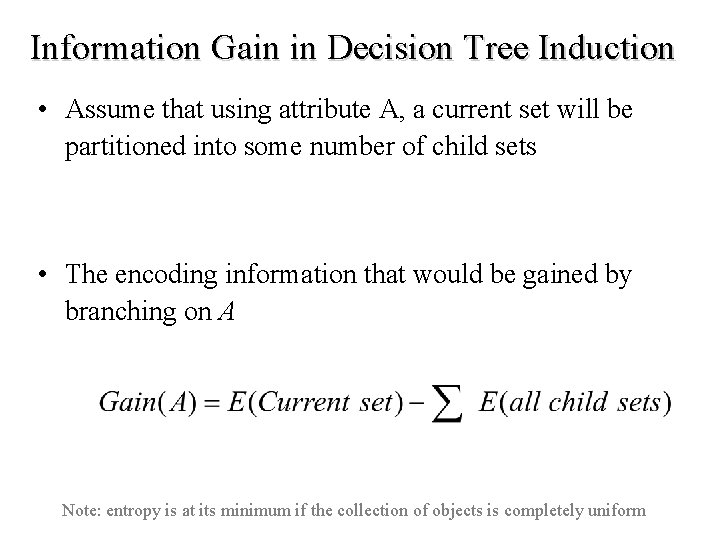 Information Gain in Decision Tree Induction • Assume that using attribute A, a current
