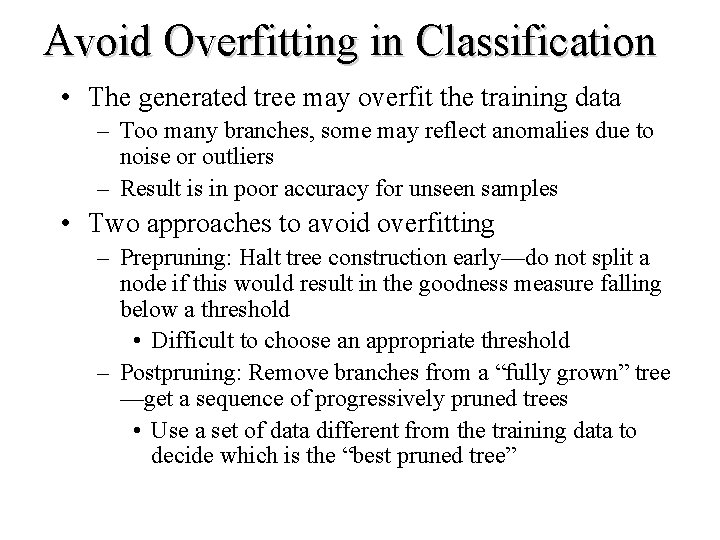 Avoid Overfitting in Classification • The generated tree may overfit the training data –