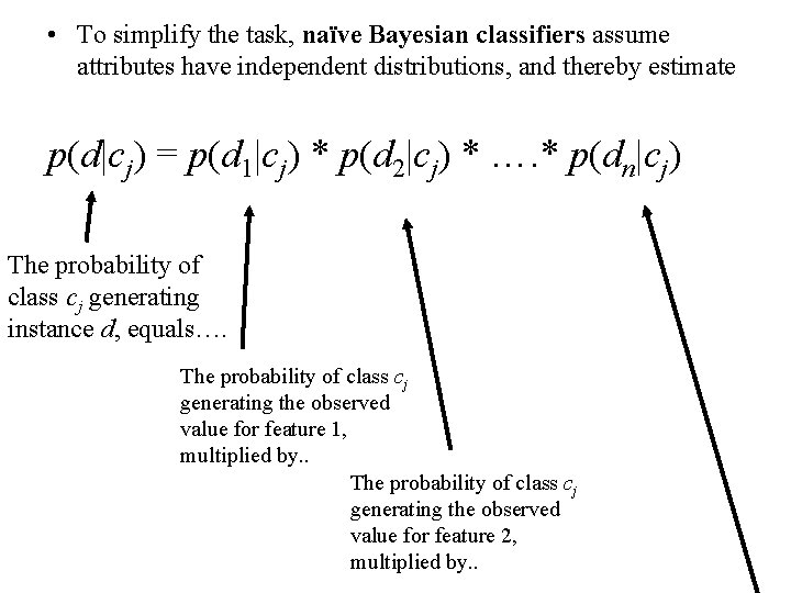  • To simplify the task, naïve Bayesian classifiers assume attributes have independent distributions,
