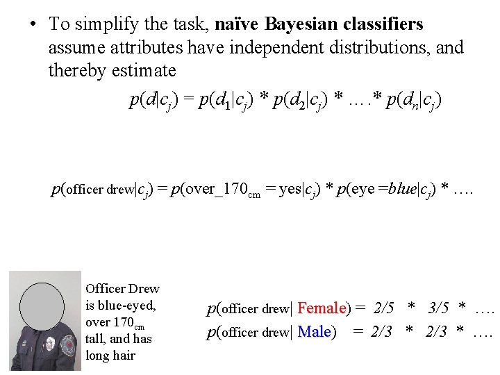  • To simplify the task, naïve Bayesian classifiers assume attributes have independent distributions,