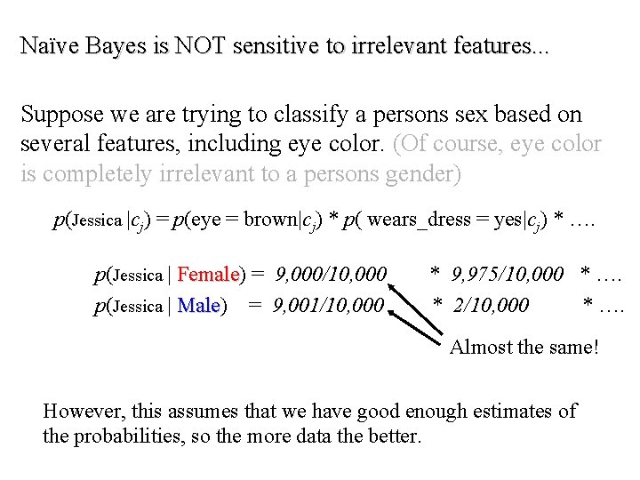 Naïve Bayes is NOT sensitive to irrelevant features. . . Suppose we are trying