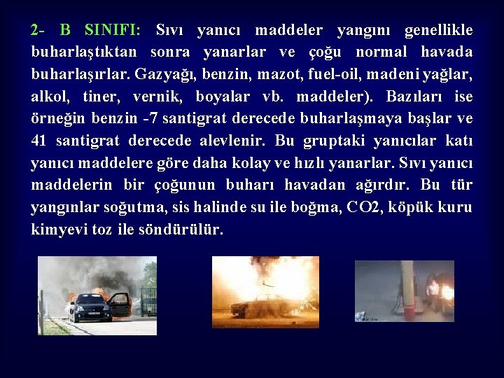 2 - B SINIFI: Sıvı yanıcı maddeler yangını genellikle buharlaştıktan sonra yanarlar ve çoğu