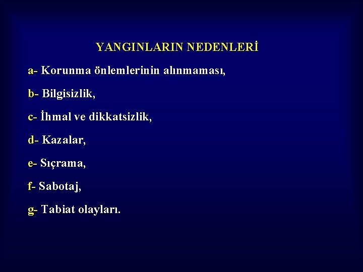 YANGINLARIN NEDENLERİ a- Korunma önlemlerinin alınmaması, b- Bilgisizlik, c- İhmal ve dikkatsizlik, d- Kazalar,