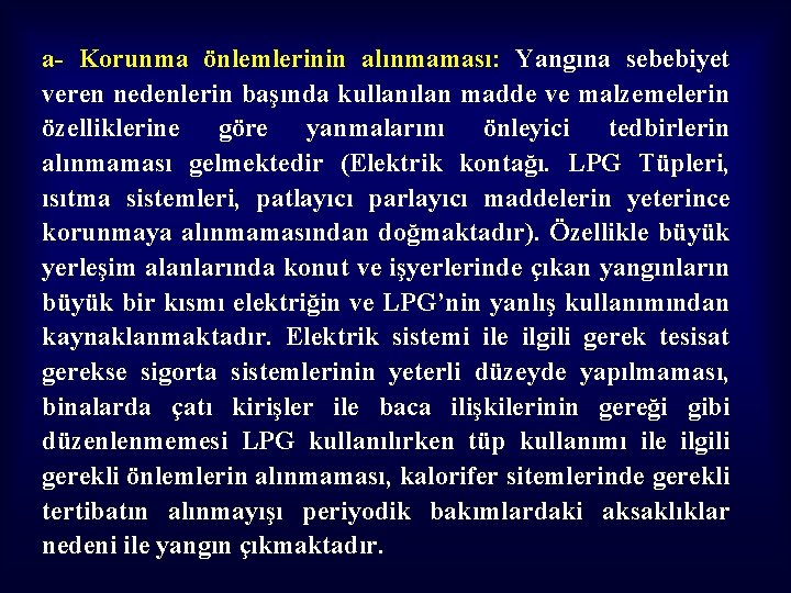 a- Korunma önlemlerinin alınmaması: Yangına sebebiyet veren nedenlerin başında kullanılan madde ve malzemelerin özelliklerine