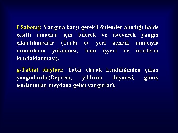 f-Sabotaj: Yangına karşı gerekli önlemler alındığı halde çeşitli amaçlar için bilerek ve isteyerek yangın