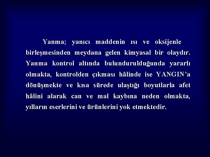 Yanma; yanıcı maddenin ısı ve oksijenle birleşmesinden meydana gelen kimyasal bir olaydır. Yanma kontrol