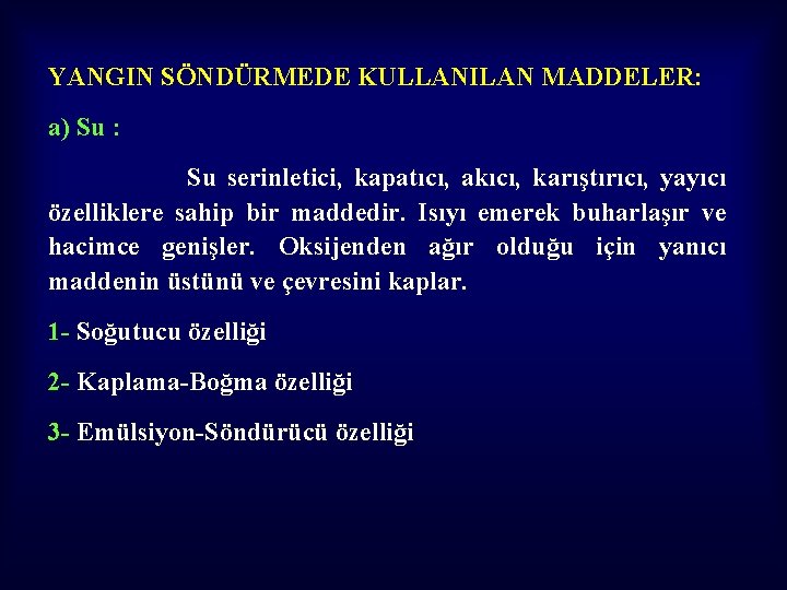 YANGIN SÖNDÜRMEDE KULLANILAN MADDELER: a) Su : Su serinletici, kapatıcı, akıcı, karıştırıcı, yayıcı özelliklere