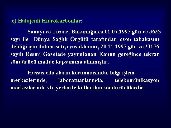 e) Halojenli Hidrokarbonlar: Sanayi ve Ticaret Bakanlığınca 01. 07. 1995 gün ve 3635 sayı