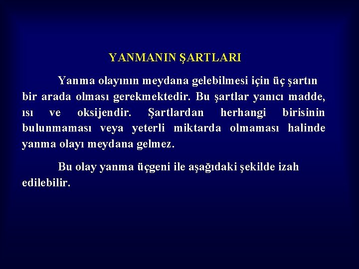 YANMANIN ŞARTLARI Yanma olayının meydana gelebilmesi için üç şartın bir arada olması gerekmektedir. Bu