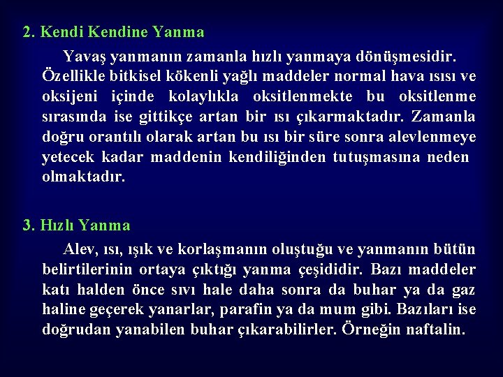 2. Kendine Yanma Yavaş yanmanın zamanla hızlı yanmaya dönüşmesidir. Özellikle bitkisel kökenli yağlı maddeler