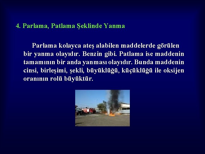 4. Parlama, Patlama Şeklinde Yanma Parlama kolayca ateş alabilen maddelerde görülen bir yanma olayıdır.