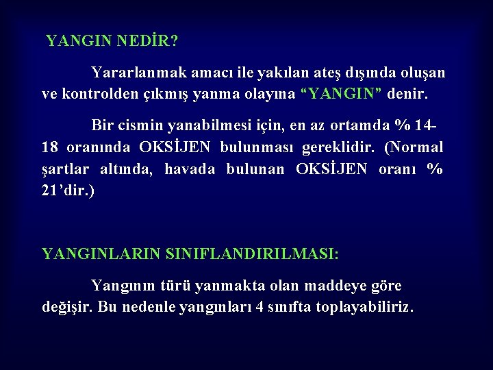 YANGIN NEDİR? Yararlanmak amacı ile yakılan ateş dışında oluşan ve kontrolden çıkmış yanma olayına