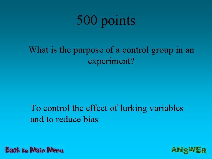 500 points What is the purpose of a control group in an experiment? To