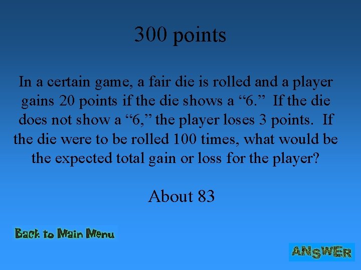 300 points In a certain game, a fair die is rolled and a player
