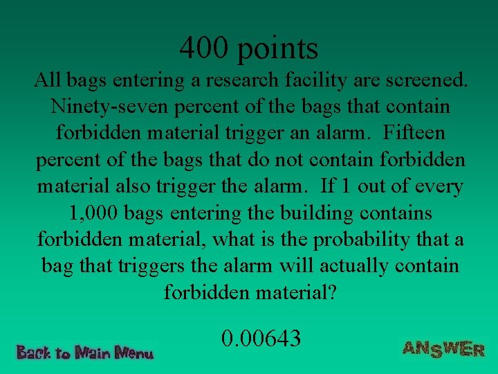 400 points All bags entering a research facility are screened. Ninety-seven percent of the