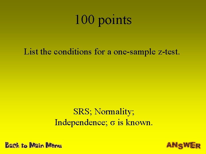 100 points List the conditions for a one-sample z-test. SRS; Normality; Independence; σ is