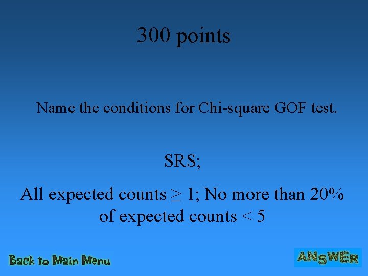 300 points Name the conditions for Chi-square GOF test. SRS; All expected counts ≥