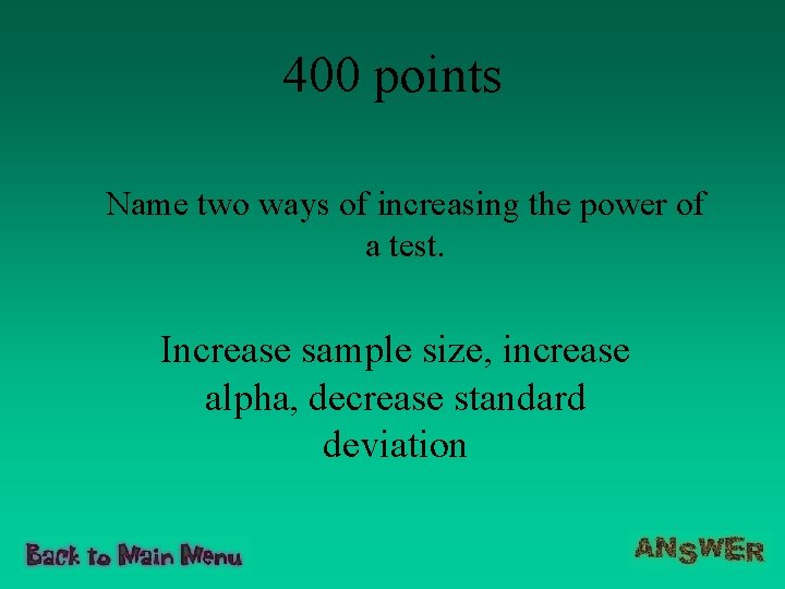 400 points Name two ways of increasing the power of a test. Increase sample