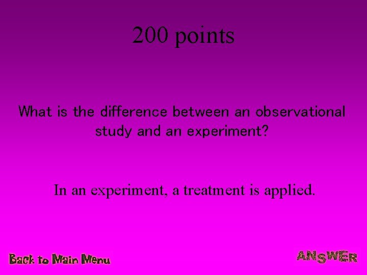 200 points What is the difference between an observational study and an experiment? In