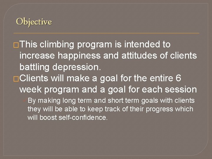 Objective �This climbing program is intended to increase happiness and attitudes of clients battling