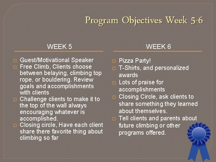 Program Objectives Week 5 -6 WEEK 5 � � Guest/Motivational Speaker Free Climb, Clients