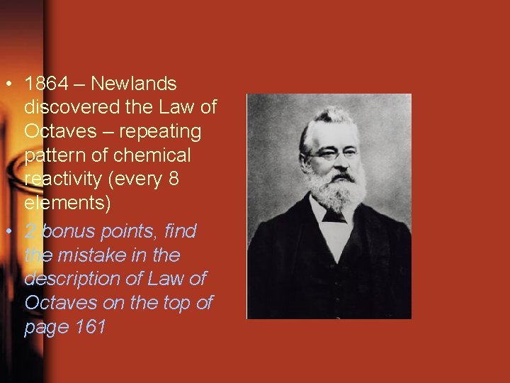  • 1864 – Newlands discovered the Law of Octaves – repeating pattern of