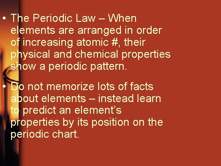  • The Periodic Law – When elements are arranged in order of increasing