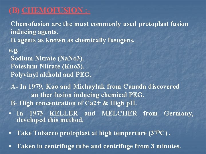 (B) CHEMOFUSION : Chemofusion are the must commonly used protoplast fusion inducing agents. It