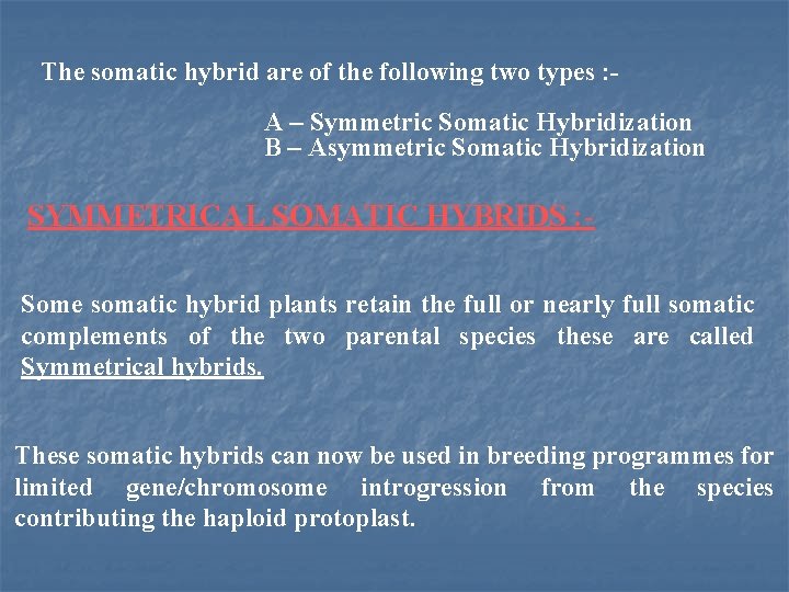 The somatic hybrid are of the following two types : A – Symmetric Somatic